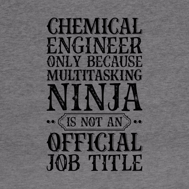 Chemical Engineer Only Because Multitasking Ninja Is Not An Official Job Title by Saimarts